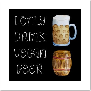 I ONLY DRINK VEGAN BEER - FUNNY VEGAN BEER DESIGN Posters and Art